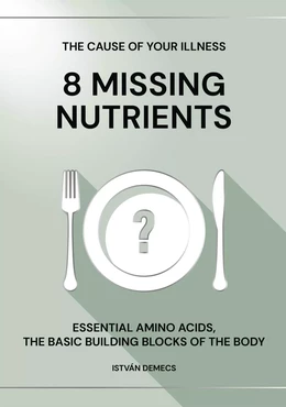 THE CAUSE OF YOUR ILLNESS: 8 MISSING NUTRIENTS