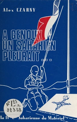 À genoux, un Saharien pleurait... autour, la 116e Cie saharienne du matériel