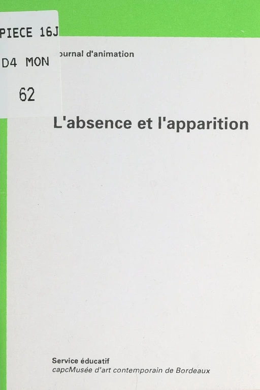 L'absence et l'apparition -  Service éducatif du CAPC-Musée d'art contemporain de Bordeaux - FeniXX réédition numérique