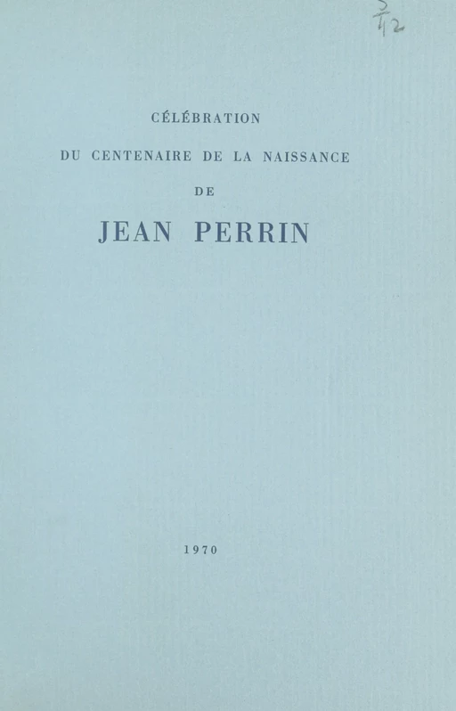 Célébration du Centenaire de la naissance de Jean Perrin -  Comité d'organisation du Centenaire de Jean Perrin, Paul Couderc, Louis de Broglie, Charles Sadron - FeniXX réédition numérique