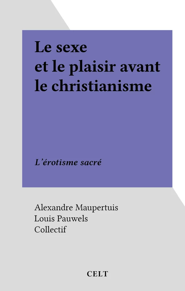 Le sexe et le plaisir avant le christianisme - Alexandre Maupertuis - FeniXX réédition numérique