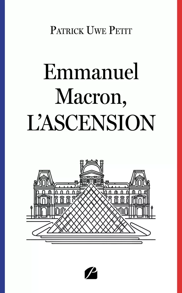 Emmanuel Macron, l'ascension - Patrick Uwe Petit - Editions du Panthéon