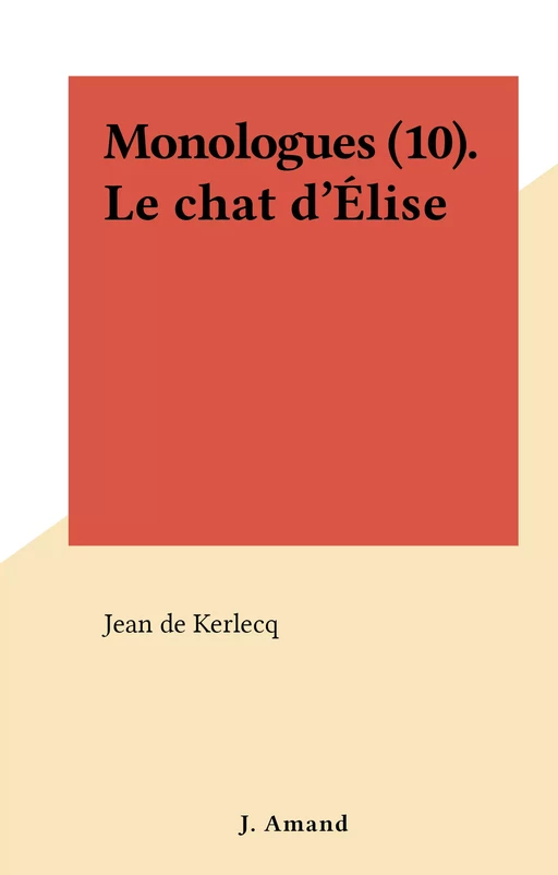 Monologues (10).Le chat d'Élise - Jean de Kerlecq - FeniXX réédition numérique