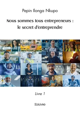 Nous sommes tous entrepreneurs : le secret d’entreprendre