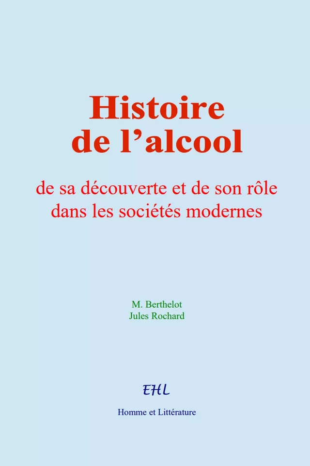 Histoire de l’alcool - M. Berthelot, Jules Rochard - Editions Homme et Litterature