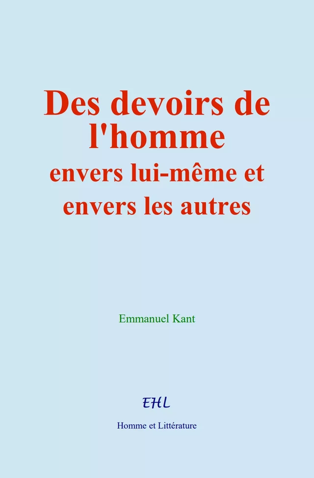 Des devoirs de l’homme envers lui-même et envers les autres - Emmanuel Kant - Editions Homme et Litterature