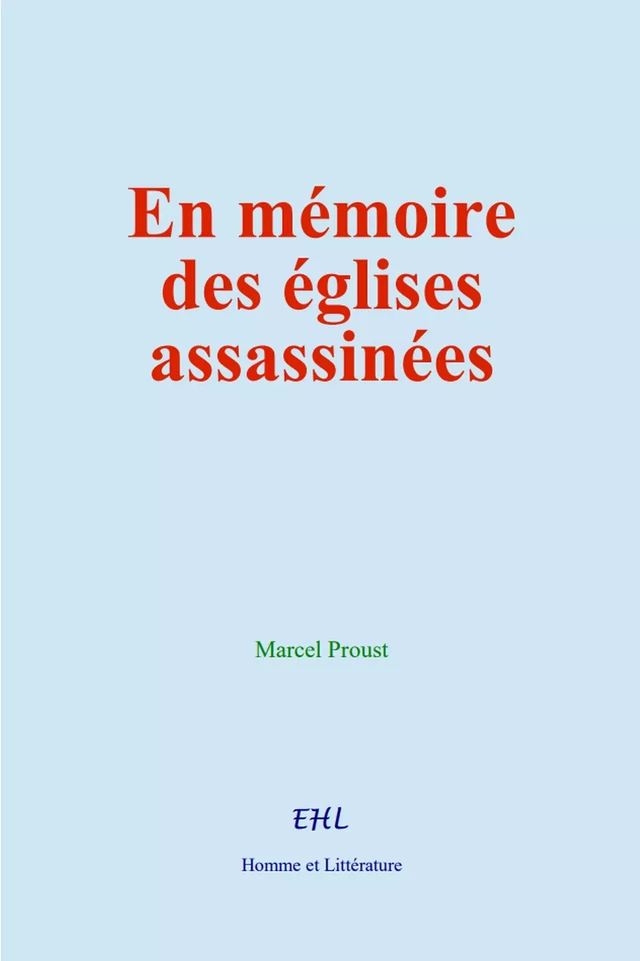 En mémoire des églises assassinées - Marcel Proust - Editions Homme et Litterature