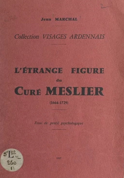 L'étrange figure du curé Meslier (1664-1729)