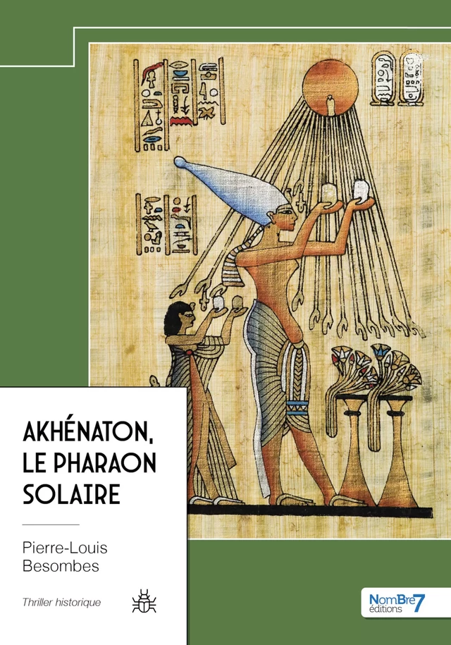 Akhénaton, le Pharaon Solaire - Pierre-Louis Besombes - Nombre7 Editions