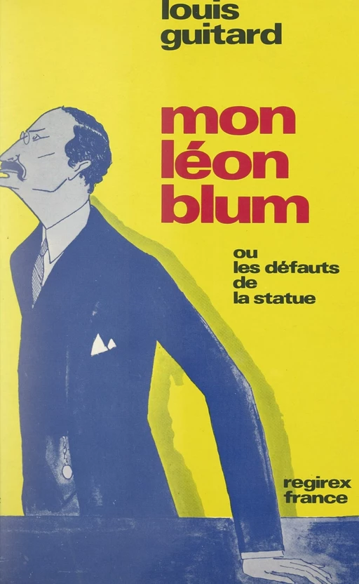 Mon Léon Blum ou Les défauts de la statue - Louis Guitard - FeniXX réédition numérique