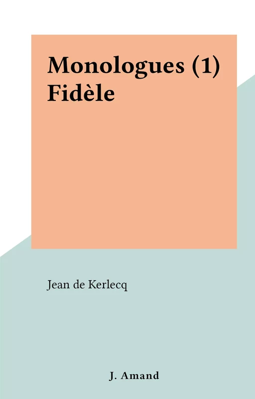 Monologues (1) Fidèle - Jean de Kerlecq - FeniXX réédition numérique