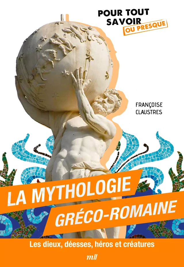 La mythologie gréco-romaine : Les dieux, déesses, héros et créatures - Françoise Claustres - mercileslivres