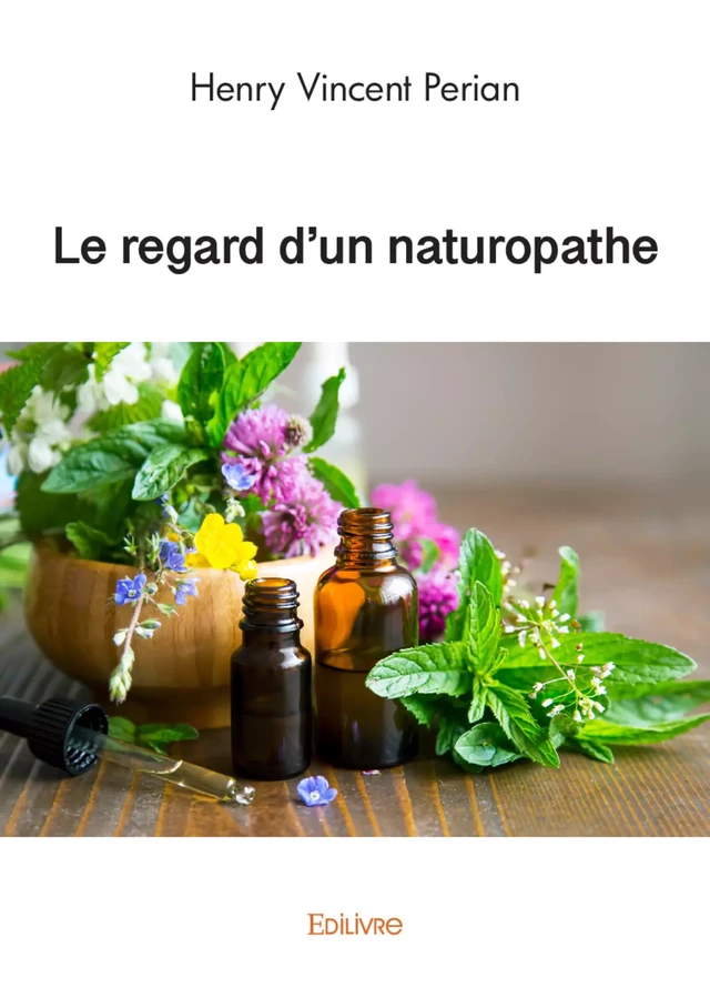 Le regard d'un naturopathe - Henry Vincent Perian - Editions Edilivre