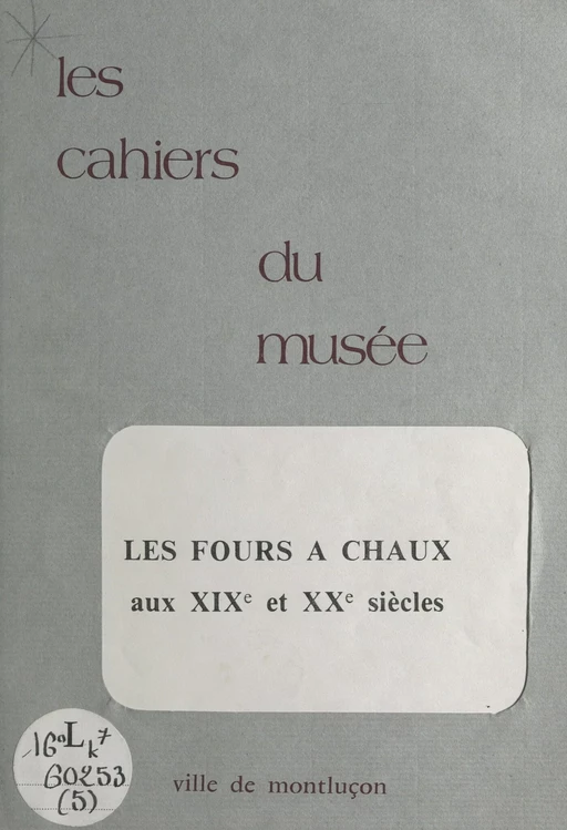 Notice historique sur les industries à Montluçon (5). Les fours à chaux aux XIXe et XXe siècles - André Besson - FeniXX réédition numérique