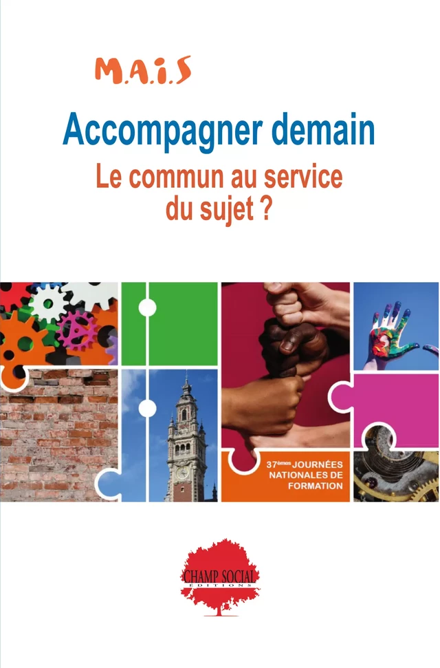 Accompagner demain : le commun au service du Sujet - Association Mais / Mouvement Pour l'Accompagnement Et l'Insertion Sociale - Champ social Editions