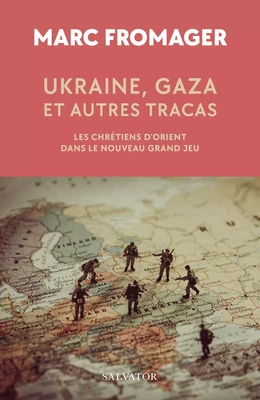 Ukraine, Gaza et autres tracas : Les chrétiens d’Orient dans le Nouveau Grand Jeu