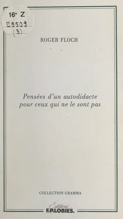 Pensées d'un autodidacte pour ceux qui ne le sont pas - Alain Coulange, Roger Floch - FeniXX réédition numérique