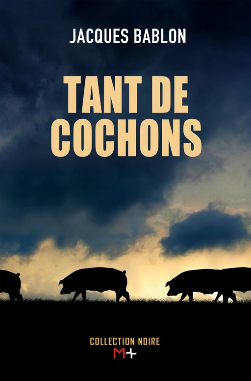 Tant de cochons - Jacques Bablon - M+ EDITIONS