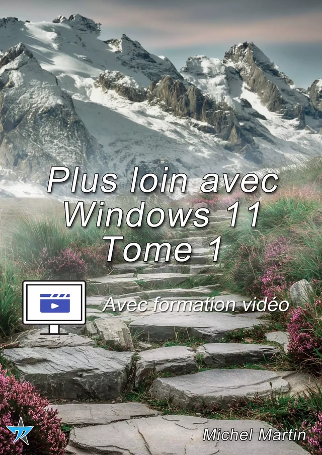 Plus loin avec Windows 11 - Tome 1 - Avec formation vidéo - Michel Martin - Mediaforma