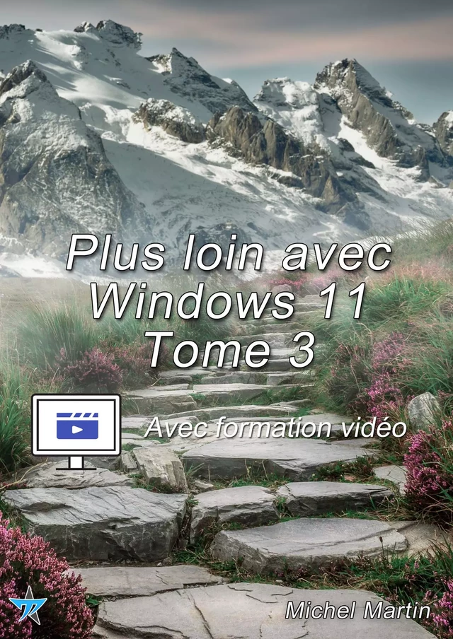 Plus loin avec Windows 11 - Tome 3 - Avec formation vidéo - Michel Martin - Mediaforma