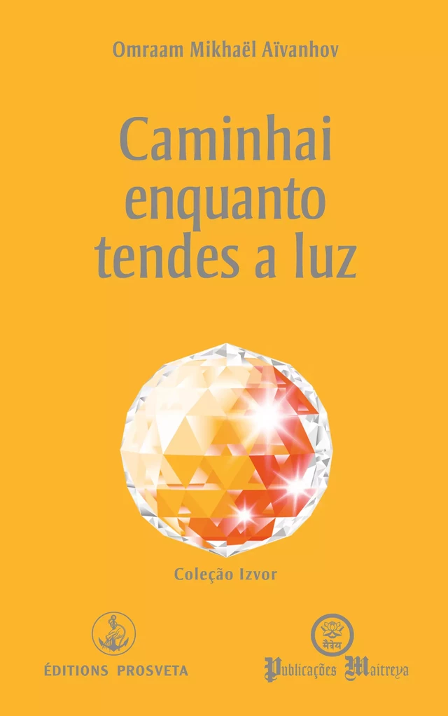 Caminhai enquanto tendes a luz - Omraam Mikhaël Aïvanhov - Editions Prosveta