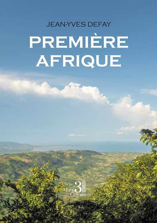 Première Afrique - Jean-Yves Defay - Éditions les 3 colonnes