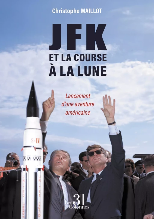 JFK et la course à la Lune – Lancement d'une aventure américaine - Christophe Maillot - Éditions les 3 colonnes