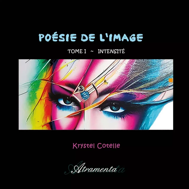 Poésie de l'Image, Tome I - Krystel Cotelle - Atramenta