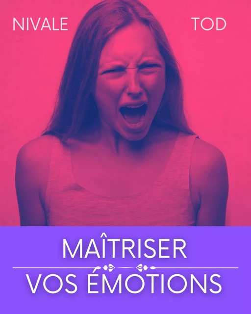 Maîtriser vos émotions - Nivale Tod - JL