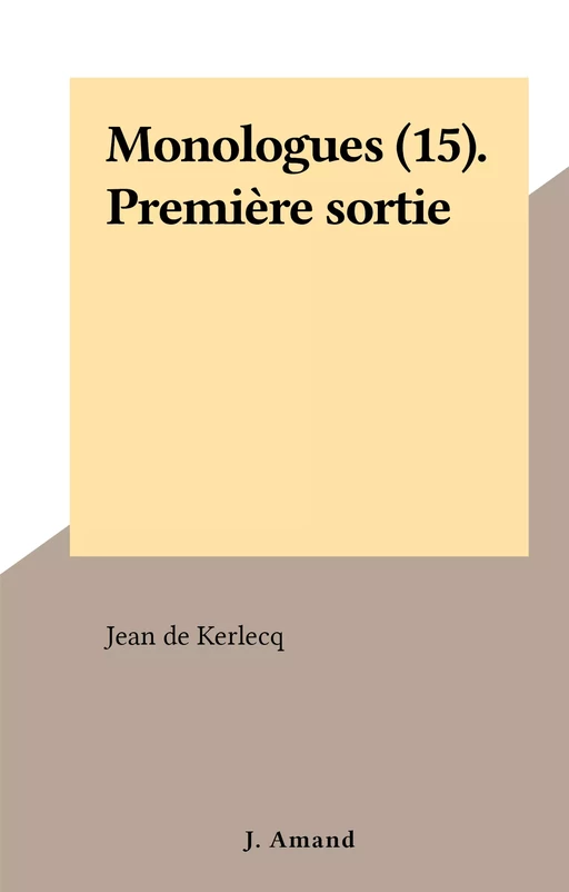 Monologues (15). Première sortie - Jean de Kerlecq - FeniXX réédition numérique