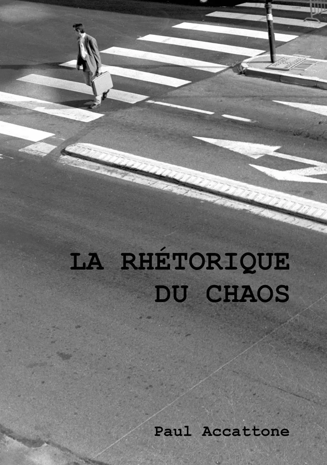 La rhétorique du chaos - Paul Accattone - Atramenta