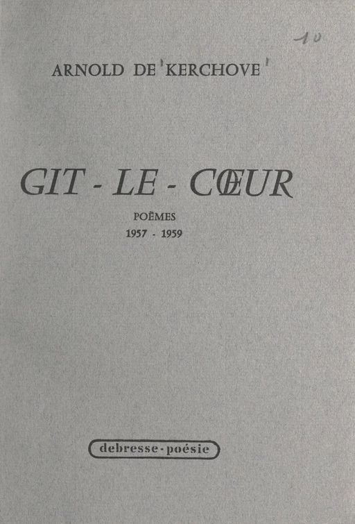 Gît-le-Cœur, 1957-1959 - Arnold de Kerchove - FeniXX réédition numérique