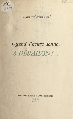 Quand l'heure sonne, ô déraison !...