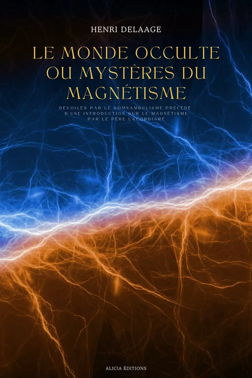 Le Monde Occulte ou Mystères du Magnétisme - Henri Delaage, Père Lacordaire - Alicia Éditions