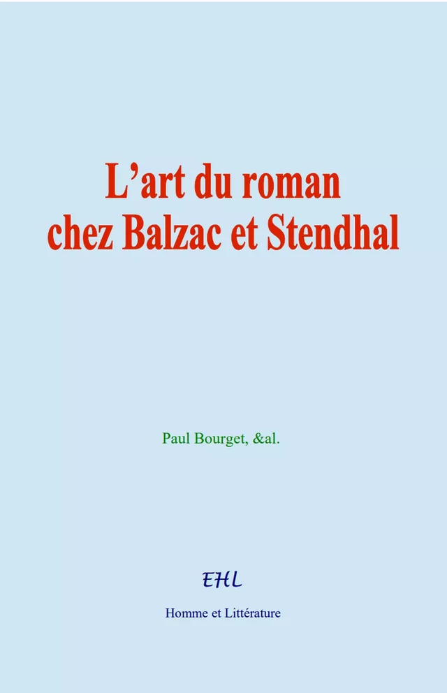 L’art du roman chez Balzac et Stendhal - Paul Bourget,  &Al. - Editions Homme et Litterature