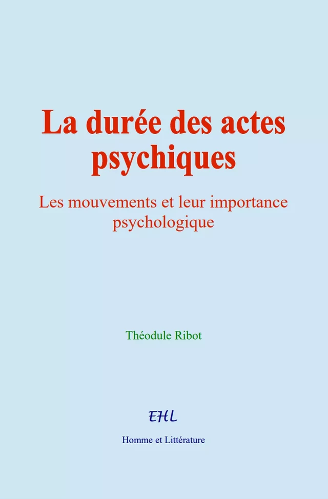 La durée des actes psychiques - Théodule Ribot - Editions Homme et Litterature