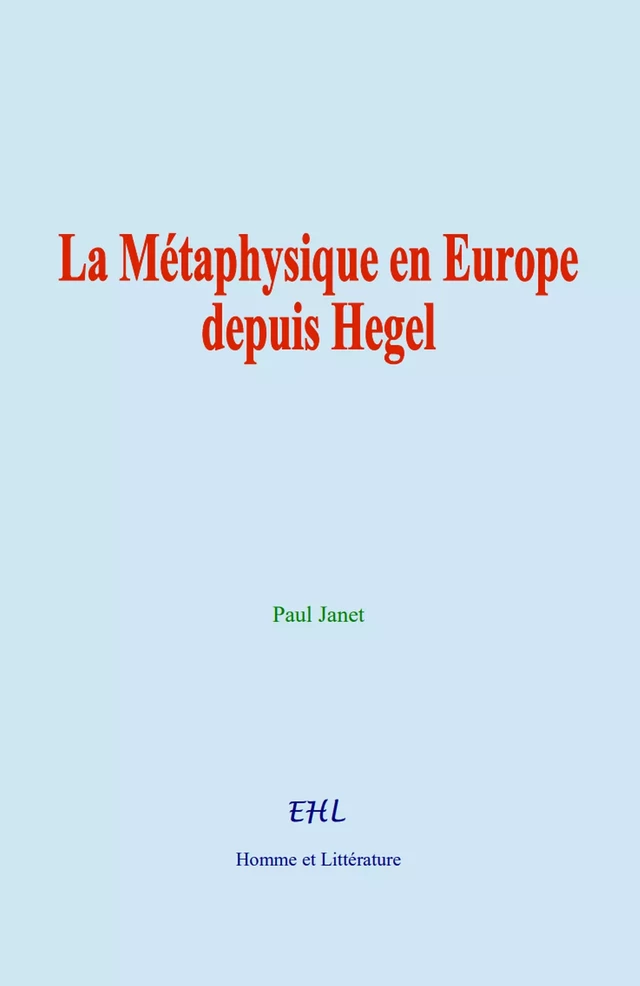 La Métaphysique en Europe depuis Hegel - Paul Janet - Editions Homme et Litterature