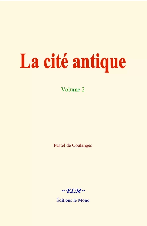 La cité antique - volume 2 - Fustel de Coulanges - Editions Le Mono