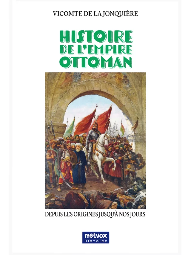 Histoire de l'Empire ottoman - Vicomte de la Jonquière - Metvox Publications