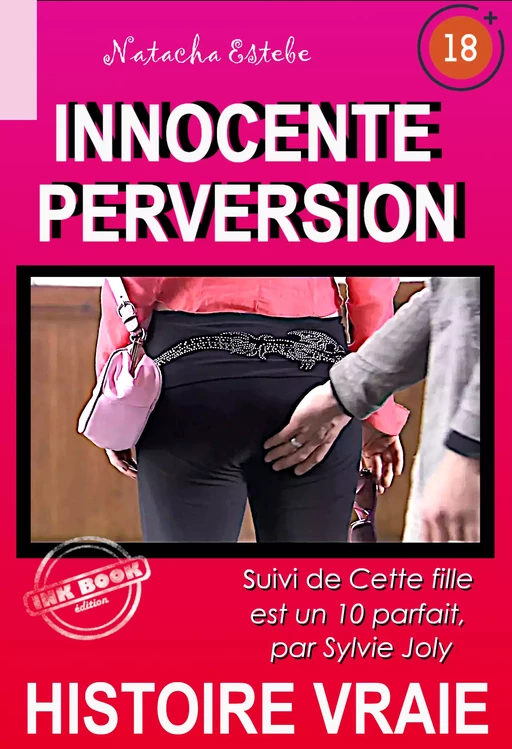 Innocente Perversion, suivi de Cette fille est un 10 parfait [Histoire vraie] - Natacha Estebe, Sylvie Joly - Ink book