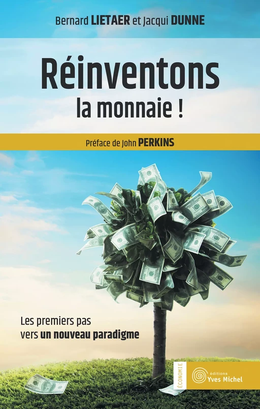 Réinventons la monnaie ! - Jacqui Dunne, Bernard Lietaer - Yves Michel