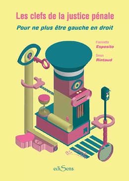 Les clefs de la justice pénale : Pour ne plus être gauche en droit