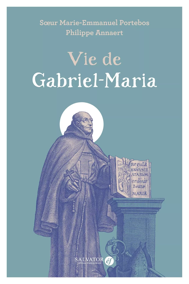 Vie de Gabriel-Maria - Marie-Emmanuel Portebos, Philippe Annaert - Éditions Salvator