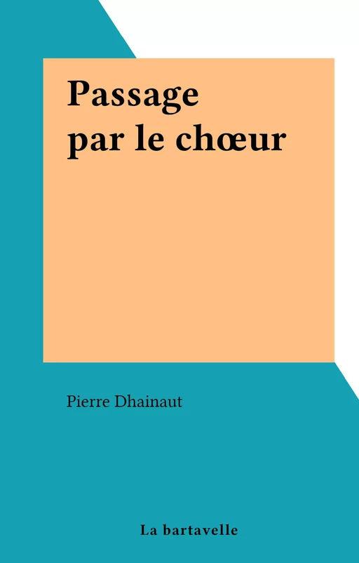 Passage par le chœur - Pierre Dhainaut - FeniXX réédition numérique