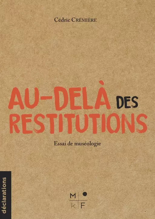 Au-delà des restitutions - Cédric Crémière - MkF Éditions