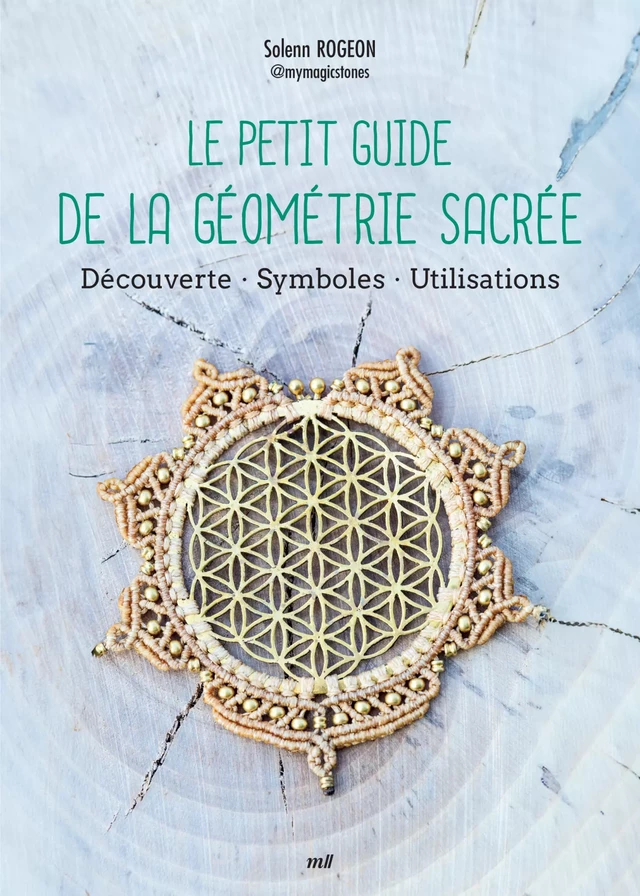 Le Petit Guide de la géométrie sacrée : Découverte, Symboles, Utilisations - Solenn Rogeon - mercileslivres