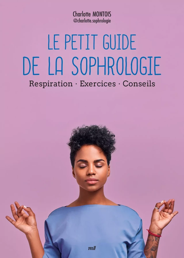 Le Petit Guide de la sophrologie : Respiration, Exercices, Conseils - Charlotte Montois - mercileslivres