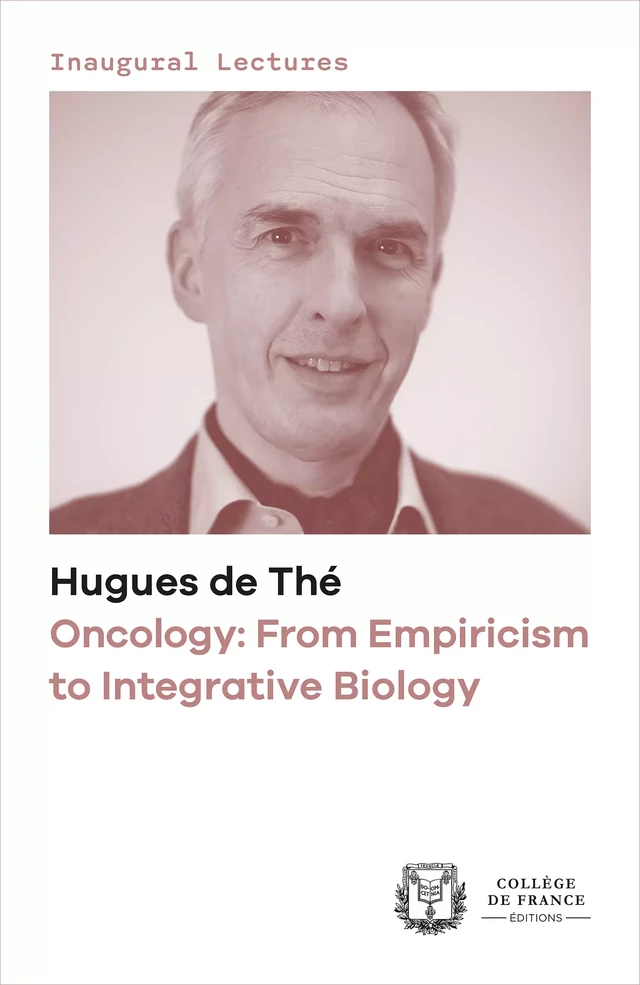 Oncology: From Empiricism to Integrative Biology - Hugues de Thé - Collège de France