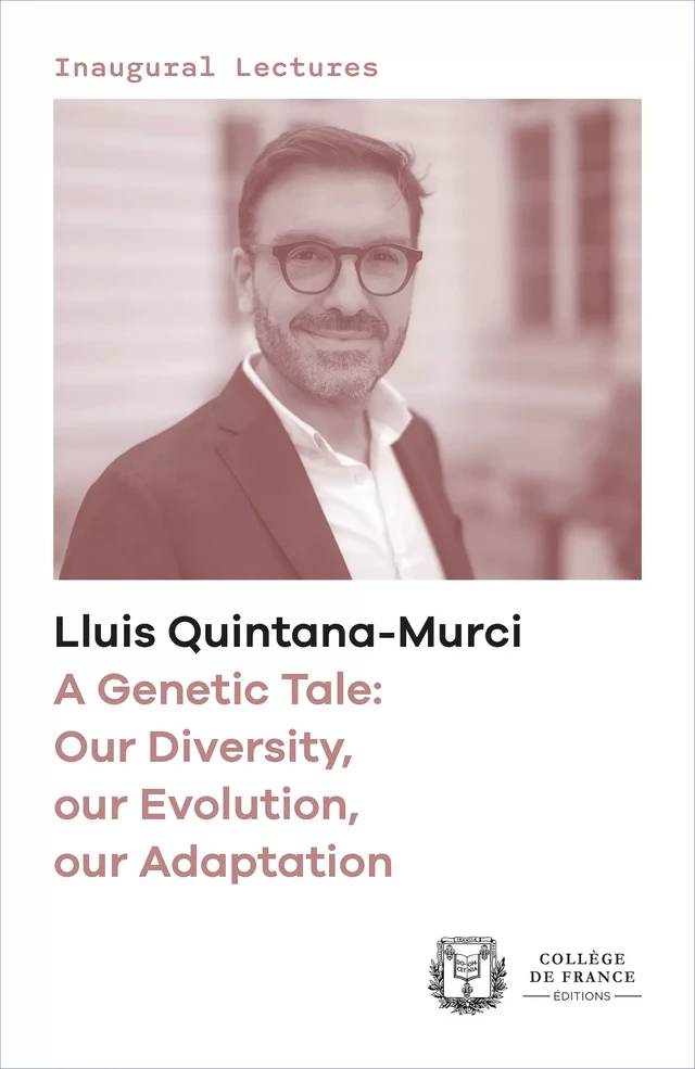 A Genetic Tale: Our Diversity, our Evolution, our Adaptation - Lluis Quintana-Murci - Collège de France