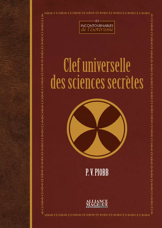 Clef universelle des sciences secrètes - Pierre Vincenti-Piobb - Alliance Magique éditions